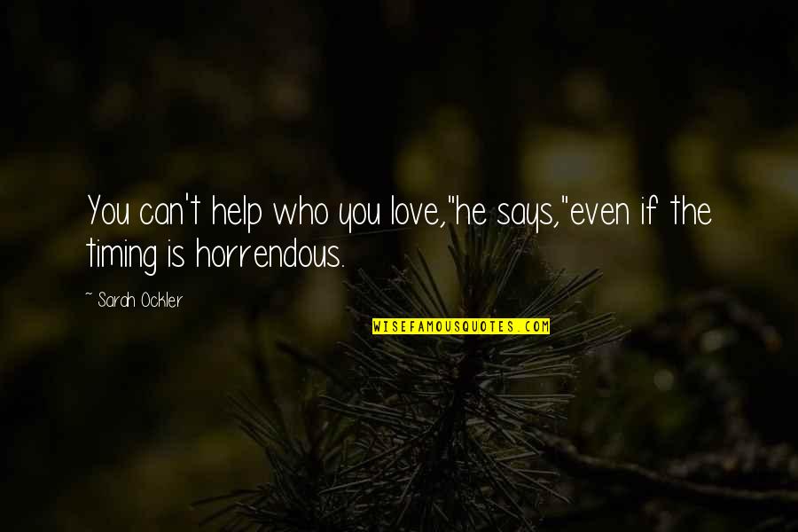 He Can't Love You Quotes By Sarah Ockler: You can't help who you love,"he says,"even if