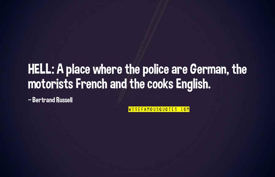 He Chose Poorly Quotes By Bertrand Russell: HELL: A place where the police are German, He Chose Poorly Quotes By Bertrand Russell: HELL: A place where the police are German,