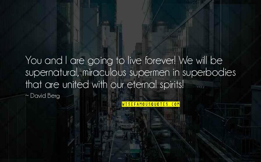 He Chose Poorly Quotes By David Berg: You and I are going to live forever! He Chose Poorly Quotes By David Berg: You and I are going to live forever!