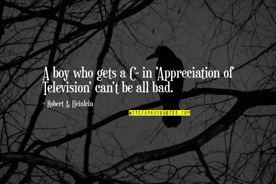 He Chose Poorly Quotes By Robert A. Heinlein: A boy who gets a C- in 'Appreciation He Chose Poorly Quotes By Robert A. Heinlein: A boy who gets a C- in 'Appreciation