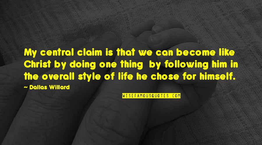 He Chose You Quotes By Dallas Willard: My central claim is that we can become He Chose You Quotes By Dallas Willard: My central claim is that we can become