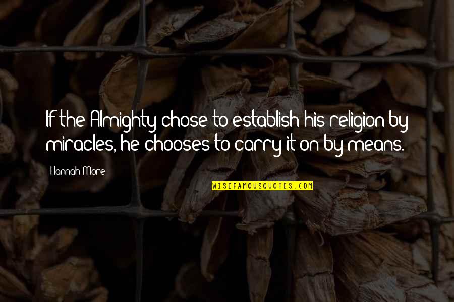 He Chose You Quotes By Hannah More: If the Almighty chose to establish his religion He Chose You Quotes By Hannah More: If the Almighty chose to establish his religion