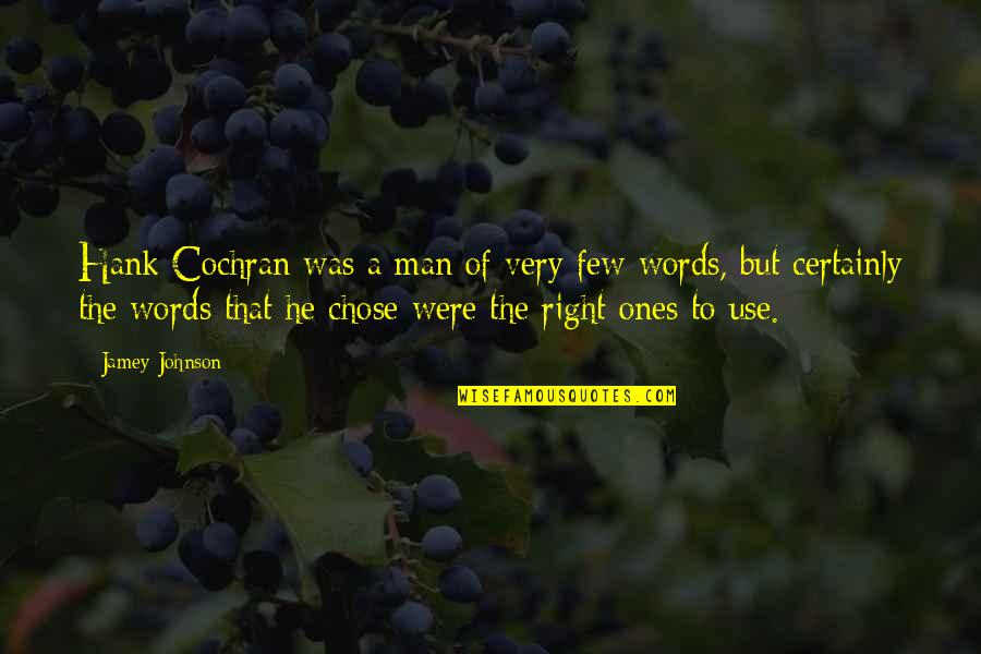 He Chose You Quotes By Jamey Johnson: Hank Cochran was a man of very few He Chose You Quotes By Jamey Johnson: Hank Cochran was a man of very few