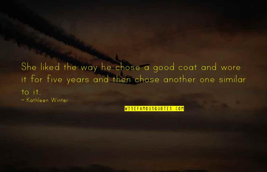 He Chose You Quotes By Kathleen Winter: She liked the way he chose a good