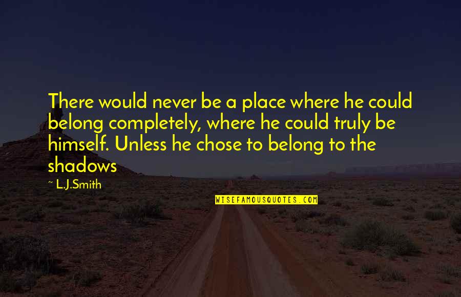 He Chose You Quotes By L.J.Smith: There would never be a place where he He Chose You Quotes By L.J.Smith: There would never be a place where he