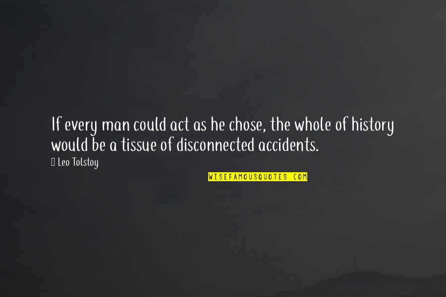 He Chose You Quotes By Leo Tolstoy: If every man could act as he chose,