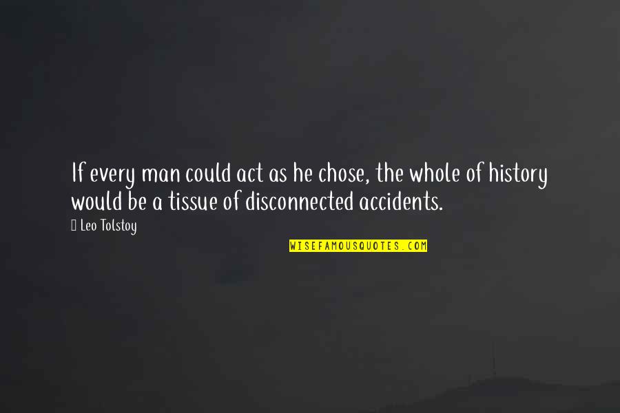He Chose You Quotes By Leo Tolstoy: If every man could act as he chose, He Chose You Quotes By Leo Tolstoy: If every man could act as he chose,