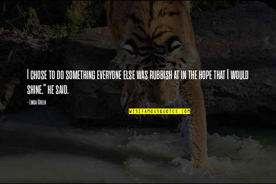 He Chose You Quotes By Linda Green: I chose to do something everyone else was He Chose You Quotes By Linda Green: I chose to do something everyone else was