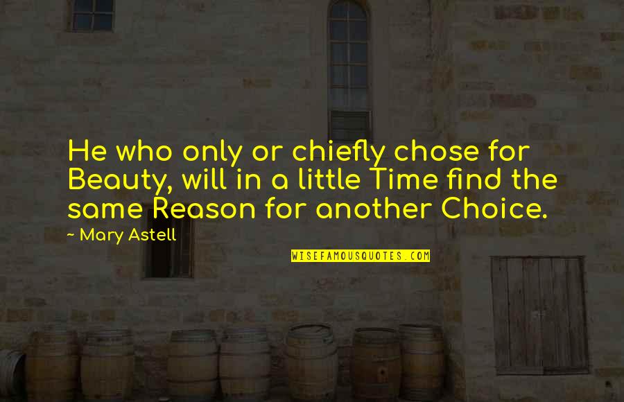 He Chose You Quotes By Mary Astell: He who only or chiefly chose for Beauty,