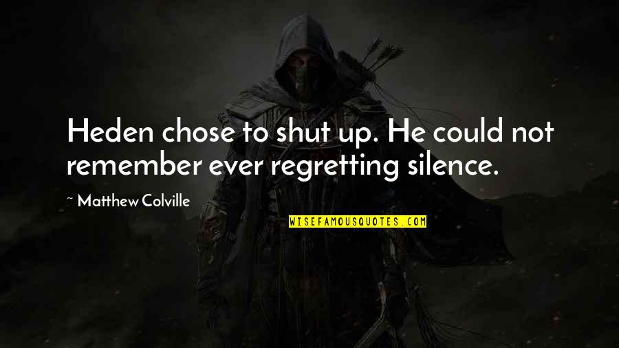 He Chose You Quotes By Matthew Colville: Heden chose to shut up. He could not He Chose You Quotes By Matthew Colville: Heden chose to shut up. He could not