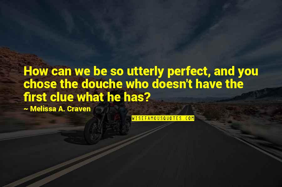 He Chose You Quotes By Melissa A. Craven: How can we be so utterly perfect, and He Chose You Quotes By Melissa A. Craven: How can we be so utterly perfect, and