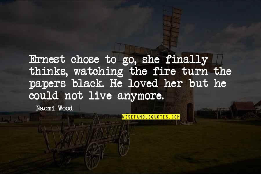 He Chose You Quotes By Naomi Wood: Ernest chose to go, she finally thinks, watching He Chose You Quotes By Naomi Wood: Ernest chose to go, she finally thinks, watching