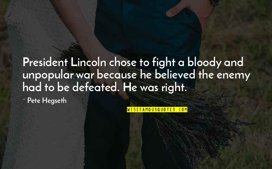 He Chose You Quotes By Pete Hegseth: President Lincoln chose to fight a bloody and He Chose You Quotes By Pete Hegseth: President Lincoln chose to fight a bloody and
