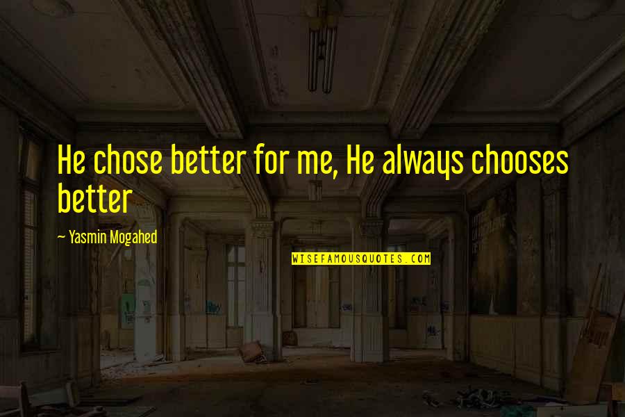 He Chose You Quotes By Yasmin Mogahed: He chose better for me, He always chooses He Chose You Quotes By Yasmin Mogahed: He chose better for me, He always chooses
