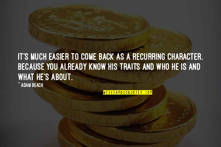 He Come Back Quotes By Adam Beach: It's much easier to come back as a He Come Back Quotes By Adam Beach: It's much easier to come back as a