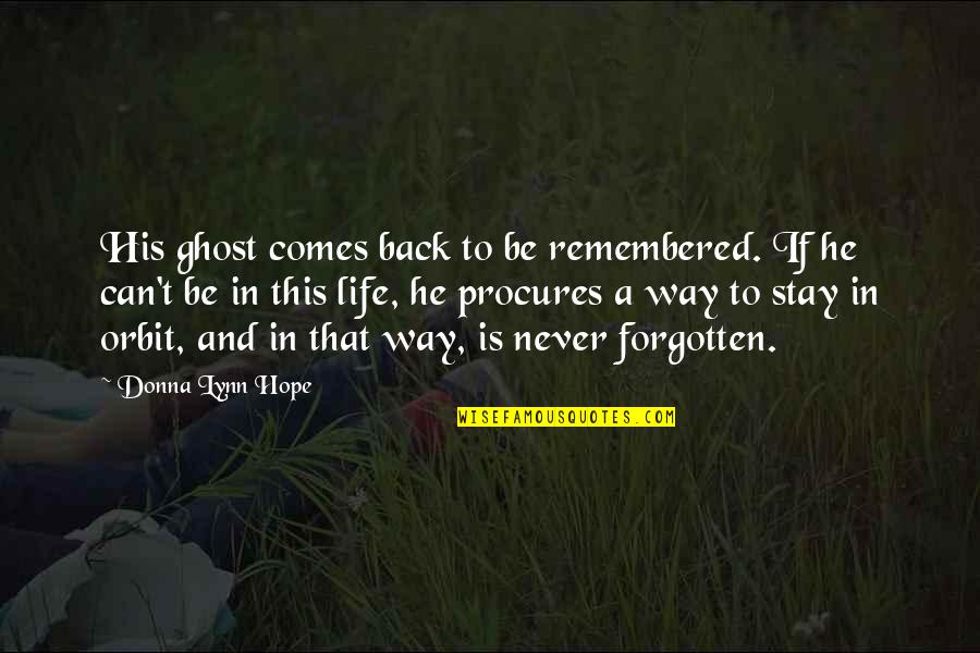 He Comes Back Quotes By Donna Lynn Hope: His ghost comes back to be remembered. If