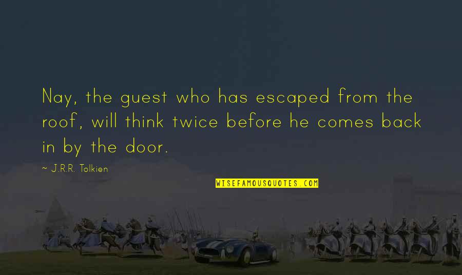 He Comes Back Quotes By J.R.R. Tolkien: Nay, the guest who has escaped from the