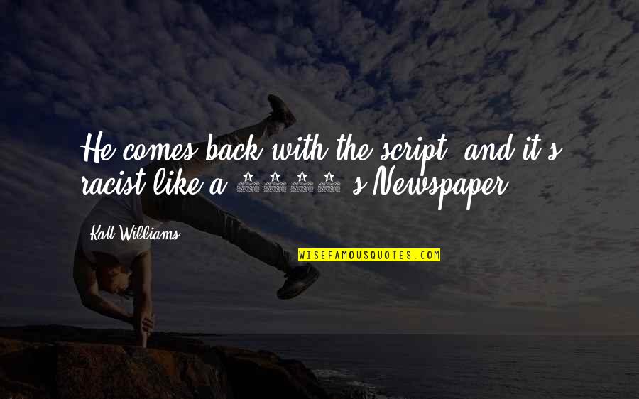 He Comes Back Quotes By Katt Williams: He comes back with the script, and it's