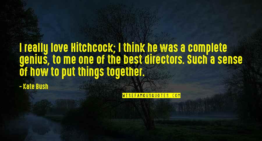 He Complete Me Quotes By Kate Bush: I really love Hitchcock; I think he was He Complete Me Quotes By Kate Bush: I really love Hitchcock; I think he was