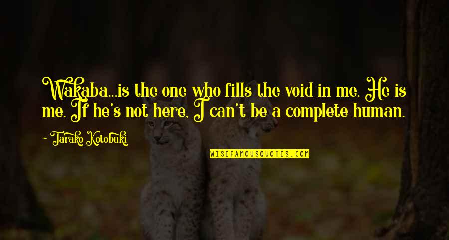 He Complete Me Quotes By Tarako Kotobuki: Wakaba...is the one who fills the void in He Complete Me Quotes By Tarako Kotobuki: Wakaba...is the one who fills the void in