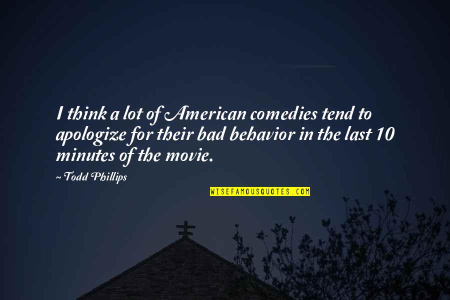 He Completes Me Quotes By Todd Phillips: I think a lot of American comedies tend
