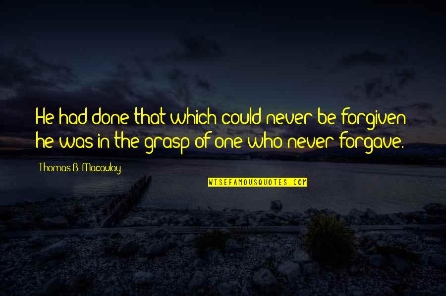 He Could Be The One Quotes By Thomas B. Macaulay: He had done that which could never be