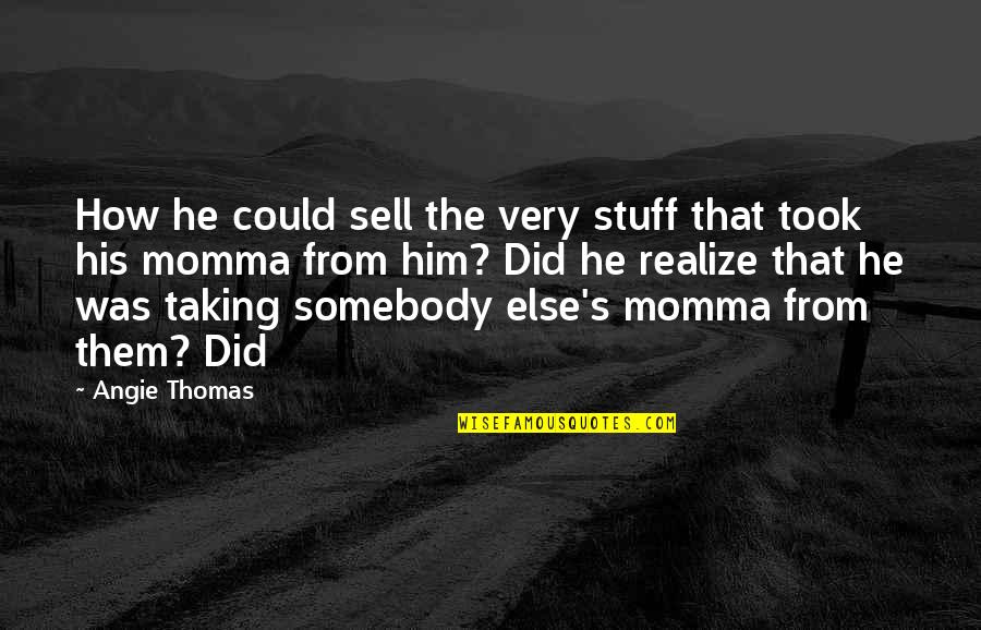 He Could Sell Quotes By Angie Thomas: How he could sell the very stuff that