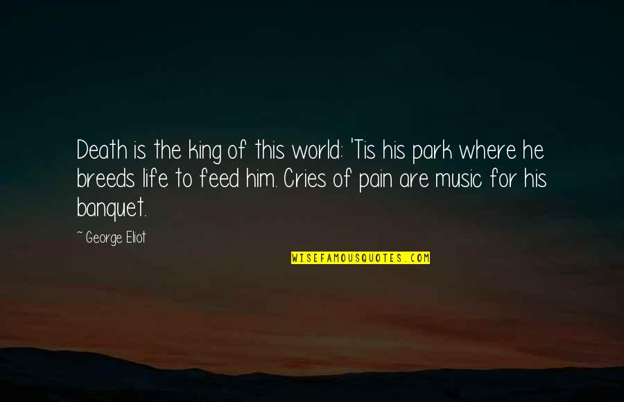 He Cries Quotes By George Eliot: Death is the king of this world: 'Tis