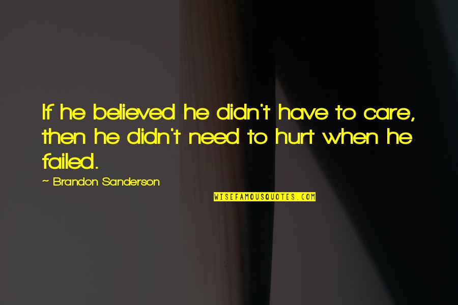 He Didn't Care Quotes By Brandon Sanderson: If he believed he didn't have to care,