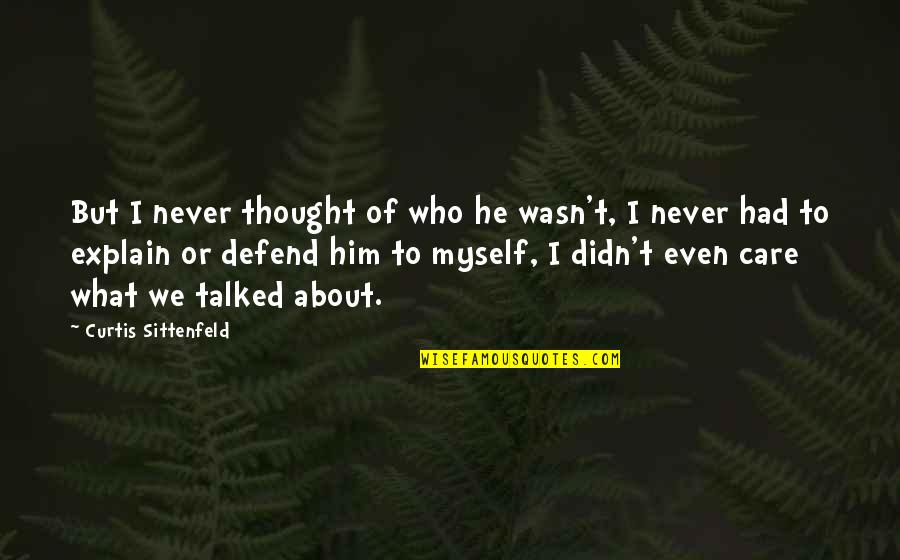 He Didn't Care Quotes By Curtis Sittenfeld: But I never thought of who he wasn't,