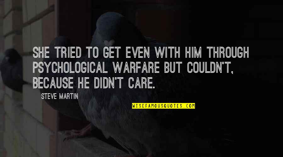 He Didn't Care Quotes By Steve Martin: She tried to get even with him through He Didn't Care Quotes By Steve Martin: She tried to get even with him through