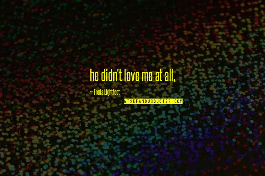 He Didn't Really Love Me Quotes By Freda Lightfoot: he didn't love me at all,