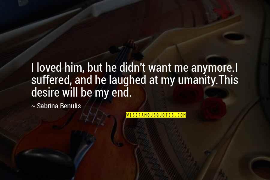 He Didn't Really Love Me Quotes By Sabrina Benulis: I loved him, but he didn't want me