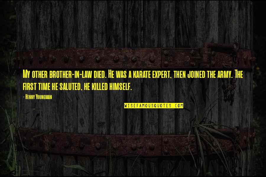 He Died Quotes By Henny Youngman: My other brother-in-law died. He was a karate He Died Quotes By Henny Youngman: My other brother-in-law died. He was a karate