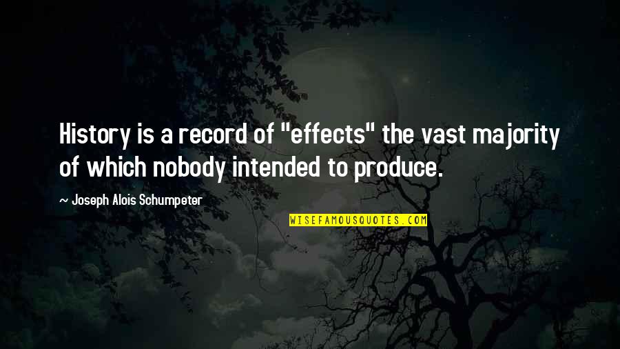 He Doesn Like Me Quotes By Joseph Alois Schumpeter: History is a record of "effects" the vast