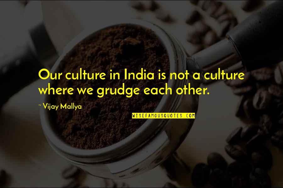 He Doesn't Belong To Me Quotes By Vijay Mallya: Our culture in India is not a culture