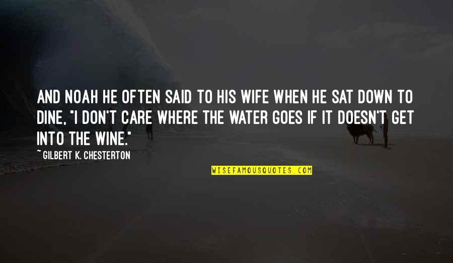 He Doesn't Care Quotes By Gilbert K. Chesterton: And Noah he often said to his wife