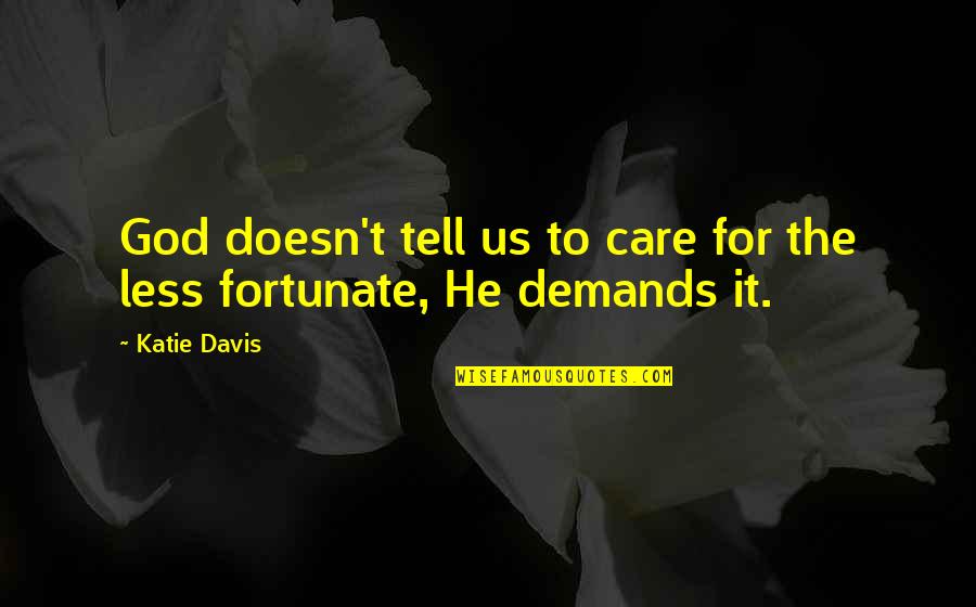 He Doesn't Care Quotes By Katie Davis: God doesn't tell us to care for the