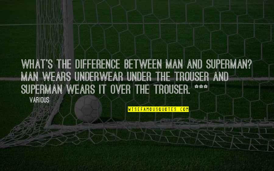 He Doesn't Deserve Me Quotes By Various: What's the difference between man and Superman? Man