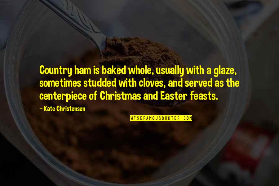 He Doesn't Listen Quotes By Kate Christensen: Country ham is baked whole, usually with a
