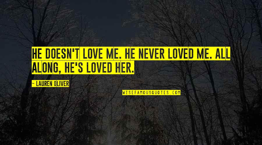 He Doesn't Love Her Quotes By Lauren Oliver: He doesn't love me. He never loved me.