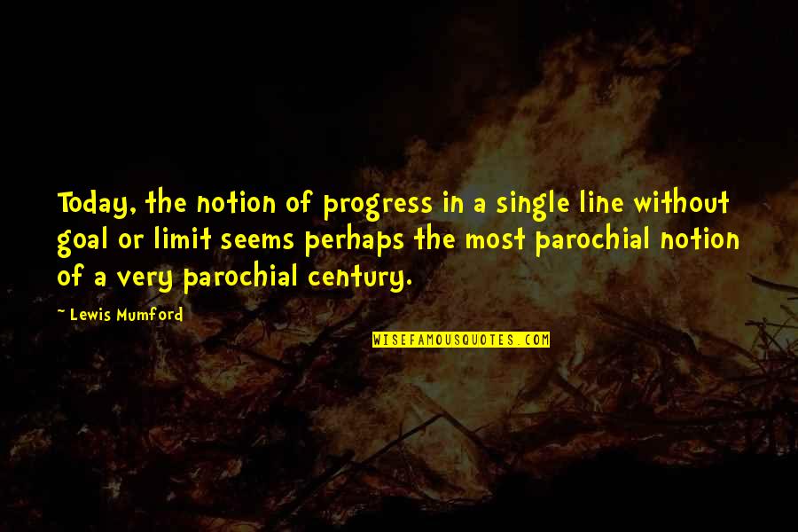 He Doesn't Love Me No More Quotes By Lewis Mumford: Today, the notion of progress in a single