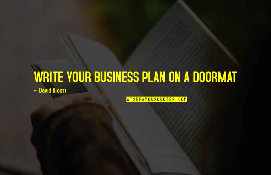 He Doesn't Love Me Quotes By David Hieatt: WRITE YOUR BUSINESS PLAN ON A DOORMAT