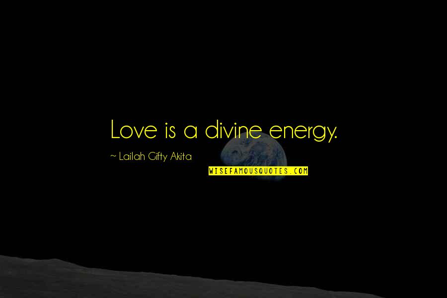 He Doesn't Love Me Quotes By Lailah Gifty Akita: Love is a divine energy.
