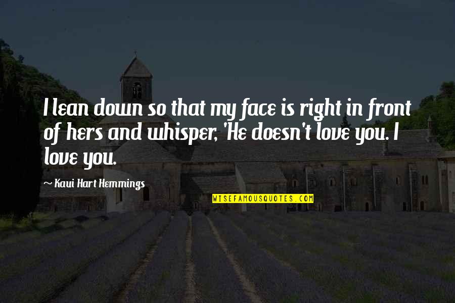 He Doesn't Love You Quotes By Kaui Hart Hemmings: I lean down so that my face is