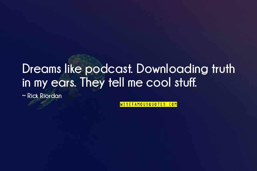 He Doesn't Make Me Happy Quotes By Rick Riordan: Dreams like podcast. Downloading truth in my ears.