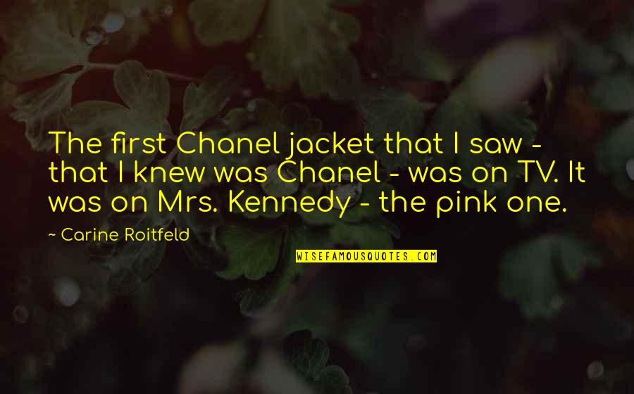 He Doesnt Need Me Anymore Quotes By Carine Roitfeld: The first Chanel jacket that I saw - He Doesnt Need Me Anymore Quotes By Carine Roitfeld: The first Chanel jacket that I saw -
