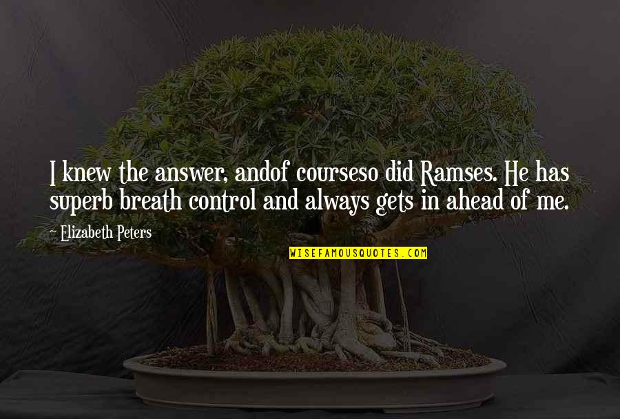 He Doesnt Need Me Anymore Quotes By Elizabeth Peters: I knew the answer, andof courseso did Ramses. He Doesnt Need Me Anymore Quotes By Elizabeth Peters: I knew the answer, andof courseso did Ramses.