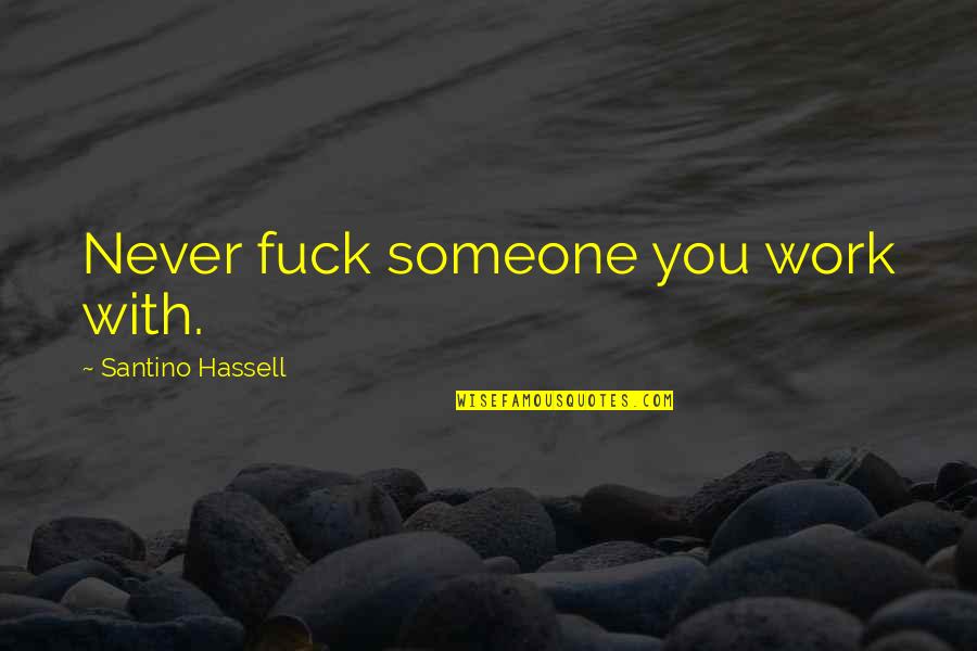 He Doesn't Want To Marry Quotes By Santino Hassell: Never fuck someone you work with.