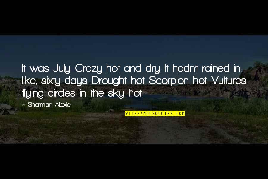 He Doesn't Want To Marry Quotes By Sherman Alexie: It was July. Crazy hot and dry. It
